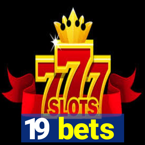 19 bets